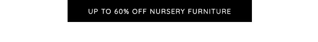 UP TO 60% OFF NURSERY FURNITURE