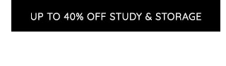 UP TO 40% OFF STUDY & STORAGE