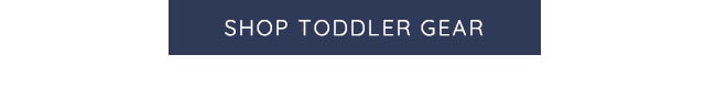 SHOP TODDLER GEAR