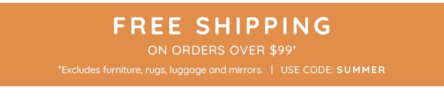 FREE SHIPPING ON ORDERS OVER $99†