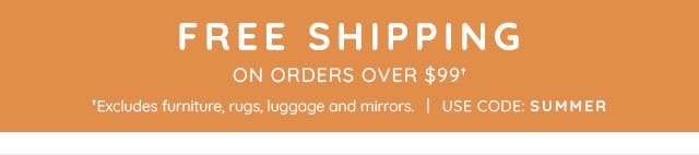 FREE SHIPPING ON ORDERS OVER $99†