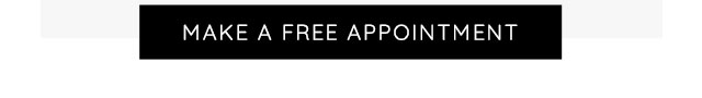 MAKE A FREE APPOINTMENT