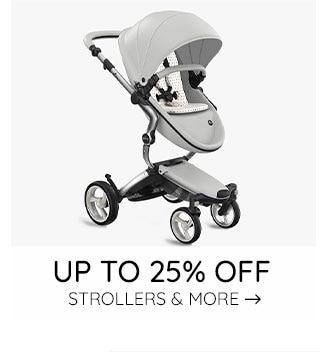 UP TO 25% OFF STROLLERS & MORE