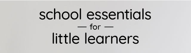 SCHOOL ESSENTIALS FOR LITTLE LEARNERS