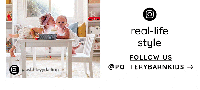 REAL-LIFE STYLE - FOLLOW US @POTTERYBARNKIDS