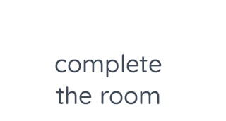 COMPLETE THE ROOM