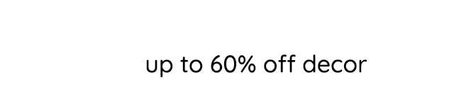 UP TO 60% OFF DECOR