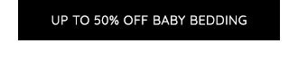 UP TO 50% OFF BABY BEDDING