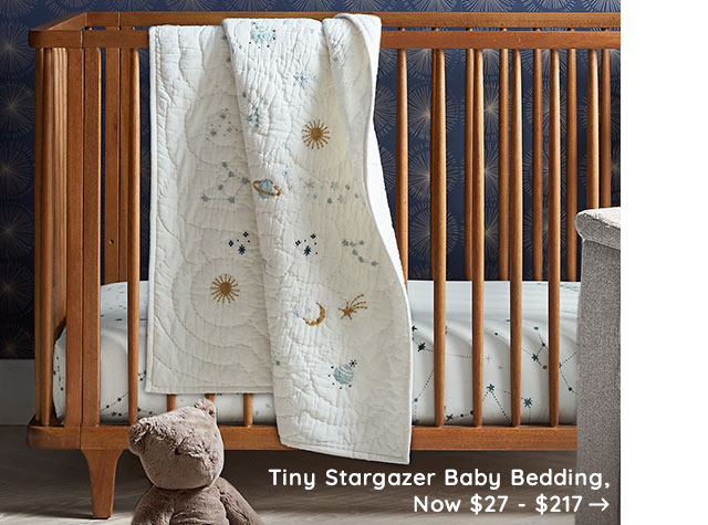 TINY STARGAZER BABY BEDDING, NOW $27 - $217