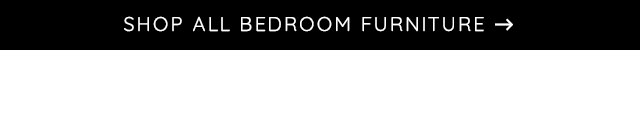 SHOP ALL BEDROOM FURNITURE