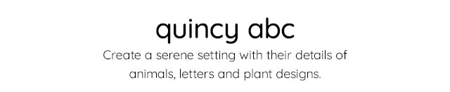 QUINCY ABC - CREATE A SERENCE SETTING WITH THEIR DETAILS OF ANIMALS, LETTERS AND PLANY DESIGNS.