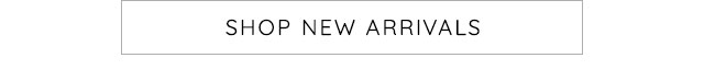 SHOP NEW ARRIVALS