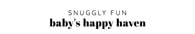 SNUGGLY FUN - BABY'S HAPPY HAVEN