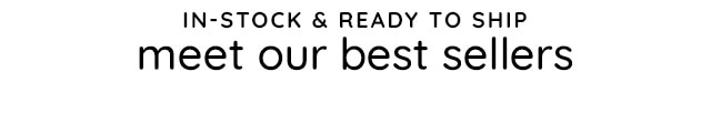 MEET OUR BEST SELLERS