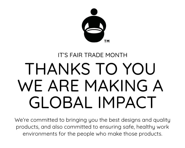 IT'S FAIR TRADE MONTH - THANKS TO YOU WE ARE MAKING A GLOBAL IMPACT