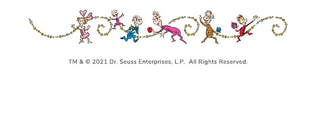 TM & � 2021 Dr. Seuss Enterprises, L.P. All Rights Reserved.