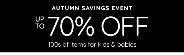 AUTUMN SAVINGS EVENT - UP TO 70% OFF