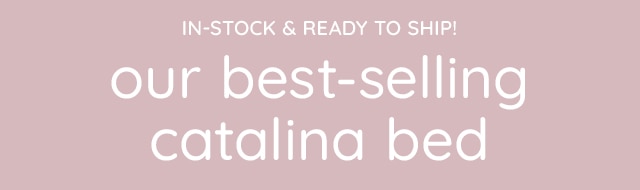 OUR BEST-SELLING CATALINA BED