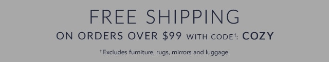 FREE SHIPPING ON ORDERS OVER $99 WITH CODE: COZY