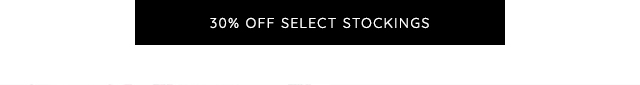 30% OFF SELECT STOCKINGS