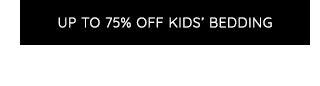 UP TO 75% OFF KIDS' BEDDING