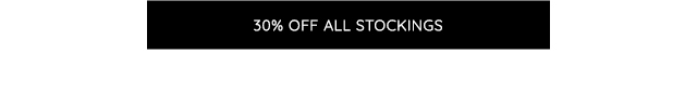 30% OFF ALL STOCKINGS