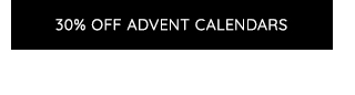 30% OFF ADVENT CALENDARS