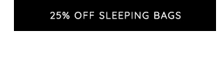 25% OFF SLEEPING BAGS