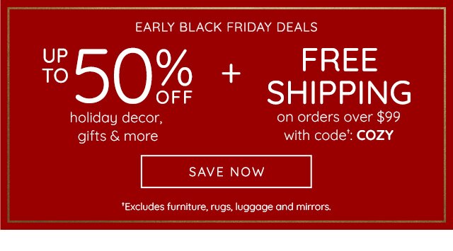 EARLY BLACK FRIDAY DEALS - UP TO 50% OFF AND FREE SHIPPING*