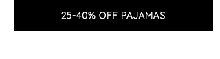 25-40% OFF PAJAMAS