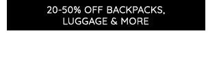 20-50% OFF BACKPACKS, LUGGAGE & MORE