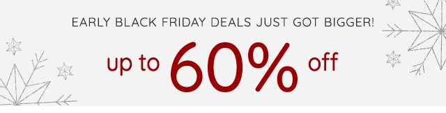 EARLY BLACK FRIDAY DEALS - UP TO 60% OFF