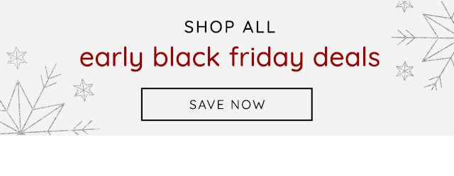 SHOP ALL EARLY BLACK FRIDAY DEALS