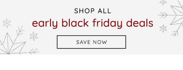 SHOP ALL EARLY BLACK FRIDAY DEALS