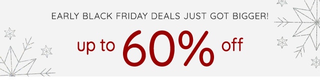 EARLY BLACK FRIDAY DEALS - UP TO 60% OFF