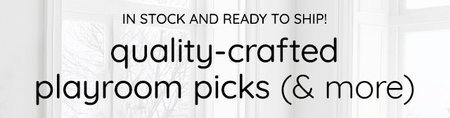 QUALITY- CRAFTED PLAYROOM PICKS