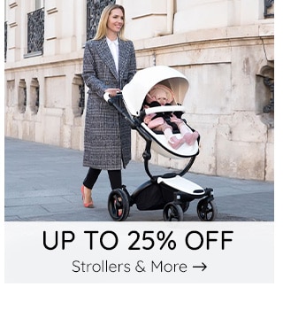 UP TO 25% OFF STROLLERS & MORE