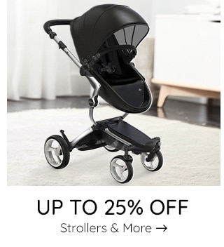 UP TO 25% OFF STROLLERS & MORE