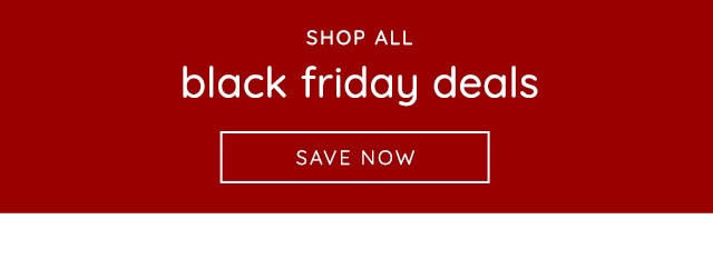 SHOP ALL BLACK FRIDAY DEALS