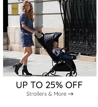 UP TO 25% OFF STROLLERS & MORE