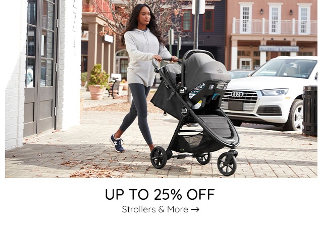 UP TO 25% OFF STROLLERS AND MORE