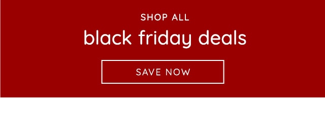 SHOP ALL BLACK FRIDAY DEALS