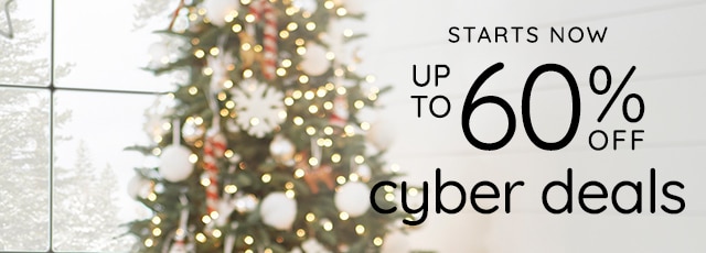 STARTS NOW - UP TO 60% OFF CYBER DEALS