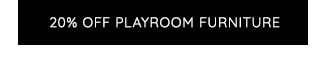 20% OFF PLAYROOM FURNITURE