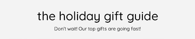 THE HOLIDAY GIFT GUIDE