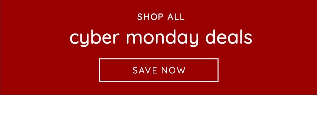 SHOP ALL CYBER MONDAY DEALS