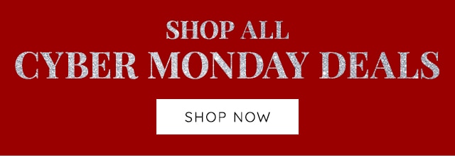 SHOP ALL CYBER MONDAY DEALS