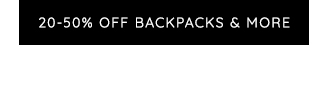 20-50% OFF BACKPACKS & MORE