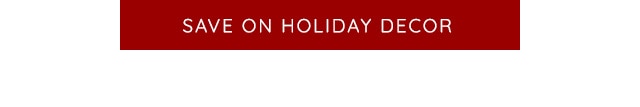 SAVE ON HOLIDAY DECOR