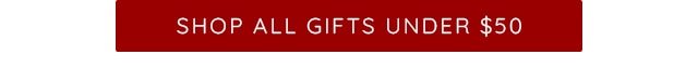 SHOP ALL GIFTS UNDER $50